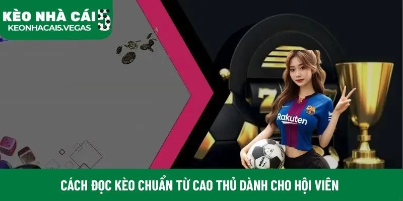 Cách đọc kèo chuẩn từ cao thủ dành cho hội viên