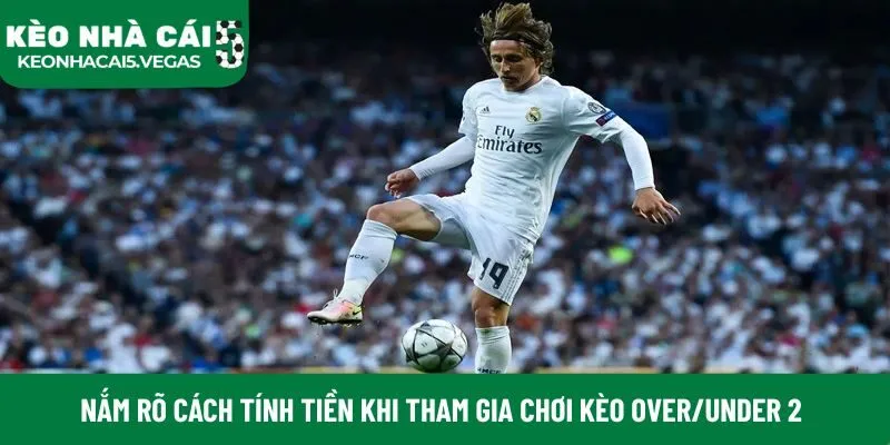 Nắm rõ cách tính tiền khi tham gia chơi kèo Over/Under 2