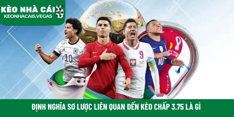 Định nghĩa sơ lược liên quan đến kèo chấp 3.75 là gì