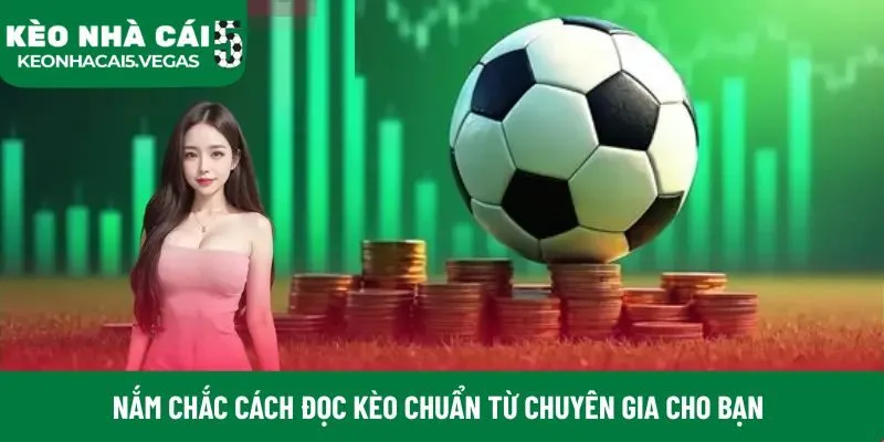 Nắm chắc cách đọc kèo chuẩn từ chuyên gia cho bạn